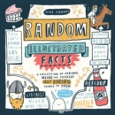 Image for Random Illustrated Facts: A Collection of Curious, Weird, and Totally Not Boring Things to Know