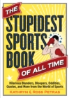 Image for Stupidest Sports Book of All Time: Hilarious Blunders, Bloopers, Oddities, Quotes, and More from the World of Sports