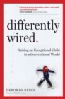 Image for Differently Wired : A Parent s Guide to Raising an Atypical Child with Confidence and Hope