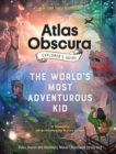 Image for The Atlas Obscura explorer&#39;s guide for the world&#39;s most adventurous kid