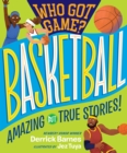 Image for Who Got Game?: Basketball : Amazing but True Stories!