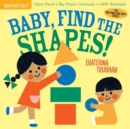 Image for Indestructibles: Baby, Find the Shapes! : Chew Proof · Rip Proof · Nontoxic · 100% Washable (Book for Babies, Newborn Books, Safe to Chew)