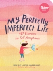 Image for My Perfectly Imperfect Life : 127 Exercises for Self-Acceptance