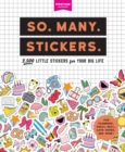 Image for So. Many. Stickers. : 2,500 Little Stickers for Your Big Life
