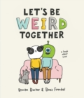 Image for Let&#39;s Be Weird Together