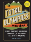 Image for Total Olympics  : every obscure, hilarious, dramatic, and inspiring tale worth knowing