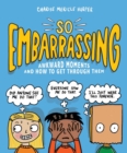Image for So Embarrassing : Awkward Moments and How to Get Through Them