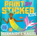 Image for Paint by Sticker Kids: Mermaids &amp; Magic! : Create 10 Pictures One Sticker at a Time! Includes Glitter Stickers