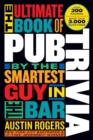 Image for The ultimate book of pub trivia by the smartest guy in the bar  : over 300 rounds and more than 3,000 questions