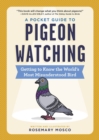 Image for A pocket guide to pigeon watching  : getting to know the world&#39;s most misunderstood bird