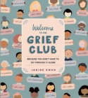Image for Welcome to the grief club  : because you don&#39;t have to go through it alone