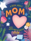 Image for A Book about Mom with Words and Pictures by Me : A Fill-in Book with Stickers!