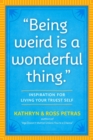 Image for &quot;Being weird is a wonderful thing&quot;  : inspirations to live your truest self