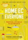 Image for Home Ec for everyone  : practical life skills in 118 projects