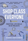 Image for Shop class for everyone  : practical life skills in 83 projects