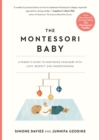 Image for The Montessori baby  : a parent&#39;s guide to nurturing your baby with love, respect, and understanding