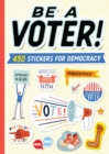 Image for Be a Voter! : 450 Stickers for Democracy