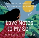 Image for Love notes to myself  : meditations and inspirations for self-compassion and self-care