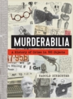 Image for Murderabilia : A History of Crime in 100 Objects