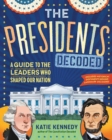 Image for The Presidents Decoded : A Guide to the Leaders Who Shaped Our Nation