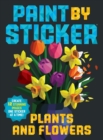 Image for Paint by Sticker: Plants and Flowers : Create 12 Stunning Images One Sticker at a Time!