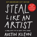 Image for Steal like an artist  : 10 things nobody told you about being creative