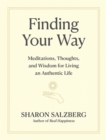 Image for Finding Your Way : Meditations, Thoughts, and Wisdom for Living an Authentic Life