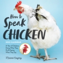 Image for How to Speak Chicken Wall Calendar 2023 : A Year of Chickens Doing What They Do &amp; Saying What They Say