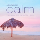 Image for Calendar of Calm Wall Calendar 2024 : Inspirations for a Tranquil Life