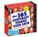 Image for 365 Stupidest Things Ever Said Page-A-Day Calendar 2024 : A Daily Dose of Ignorance, Political Doublespeak, Jaw-Dropping Stupidity, and More