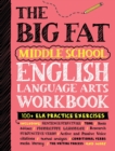 Image for The Big Fat Middle School English Language Arts Workbook : 100+ ELA Practice Exercises