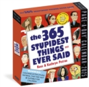 Image for 365 Stupidest Things Ever Said Page-A-Day Calendar 2025 : A Daily Dose of Ignorance, Political Doublespeak, Jaw-Dropping Stupidity, and More