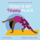 Image for Yoga Is My Happy Place Wall Calendar 2025 : Poses and Inspiration for Every Yogi