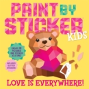 Image for Paint by Sticker Kids: Love Is Everywhere!