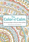 Image for The Color of Calm : 90 Coloring Pages to Bring You Peace of Mind