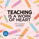 Image for Teaching Is a Work of Heart Wall Calendar 2026