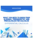 Image for What you need to know from Algebra, Trigonometry and Precalculus for Calculus