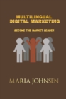 Image for Multilingual Digital Marketing : Become The Market Leader