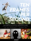 Image for 10 Frames Per Second, An Articulated Adventure