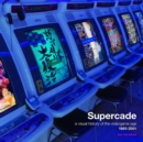 Image for Supercade: A Visual History of the Video Game Age 1985-2001