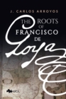 Image for The Roots of Francisco De Goya