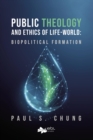 Image for Public Theology and Ethics of Life-World: Biopolitical Formation