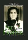 Image for The Fighter : A True Story Fighting Injustice, Poverty, Cancer to Becoming a Millionaire