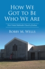 Image for How We Got to Be Who We Are: First United Methodist Church of Joshua
