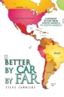 Image for Better by Car by Far: A Journey by Car from North America to South America