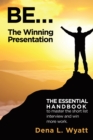 Image for Be... the Winning Presentation: The Essential Handbook to Master the Short List Interview and Win More Work.