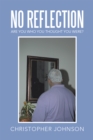 Image for No Reflection: Are You Who You Thought You Were?