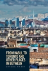 Image for From Kabul to Toronto and Other Places in Between