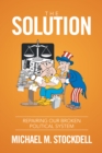 Image for Solution: Repairing Our Broken Political System