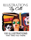 Image for Illustrations by Celli : 100 Illustrations That Take You There